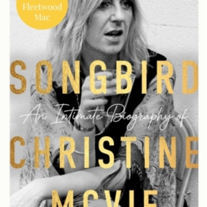 SONGBIRDAN INTIMATE BIOGRAPHY OF CHRISTINE MCVIE