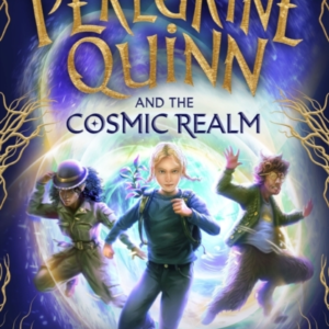PEREGRINE QUINN AND THE COSMIC REALMTHE FIRST ADVENTURE IN A