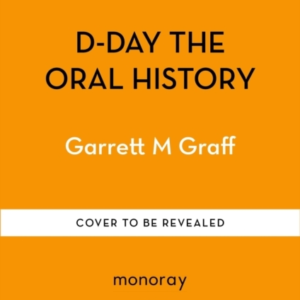 WHEN THE SEA CAME ALIVETHE ORAL HISTORY OF D-DAY