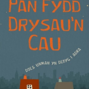 PAN FYDD DRYSAU'N CAU