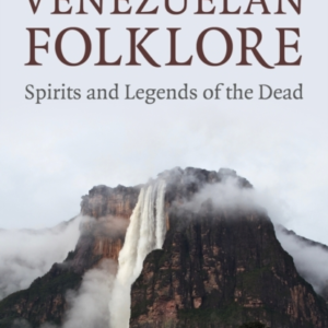 PAGAN PORTALS - VENEZUELAN FOLKLORESPIRITS AND LEGENDS OF TH