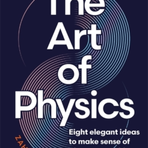 THE ART OF PHYSICSEIGHT ELEGANT IDEAS TO MAKE SENSE OF ALMOS
