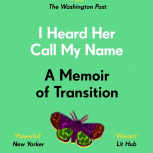 I HEARD HER CALL MY NAMEA MEMOIR OF TRANSITION