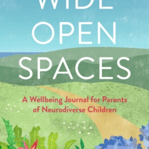 WIDE OPEN SPACESA WELLBEING JOURNAL FOR PARENTS OF NEURODIVE