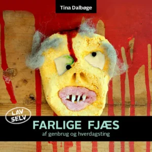 Farlige fjæs af genbrug og hverdagsting