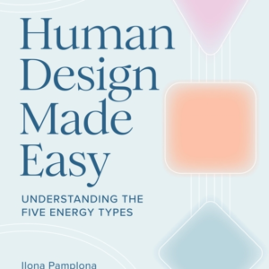 HUMAN DESIGN MADE EASY UNDERSTANDING THE FIVE ENERGY TYPES