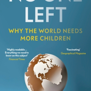 NO ONE LEFTWHY THE WORLD NEEDS MORE CHILDREN