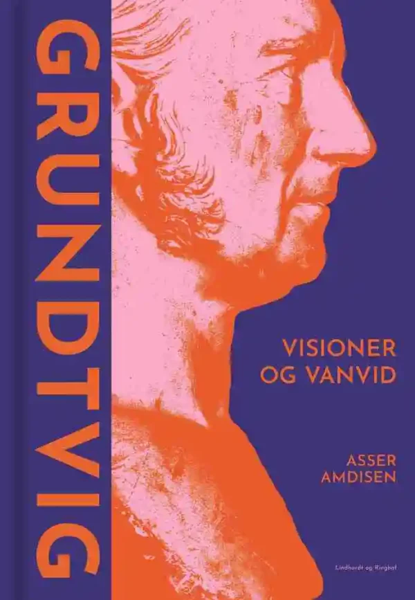 Grundtvig - Visioner og vanvid