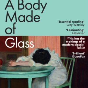 A BODY MADE OF GLASSA HISTORY OF HYPOCHONDRIA