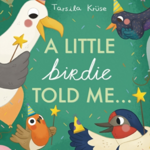 A LITTLE BIRDIE TOLD ME