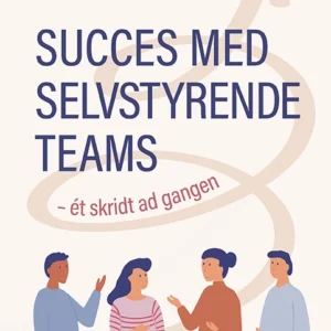 Succes med selvstyrende teams  -  ét skridt ad gangen
