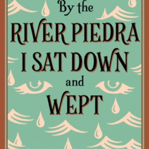 By The River Piedra I Sat Down And Wept