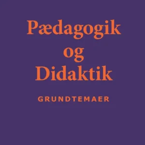 Pædagogik og Didaktik - Grundtemaer