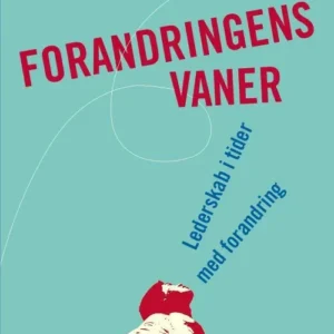 Forandringens vaner. Lederskab i tider med forandring