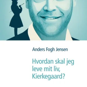 Hvordan skal jeg leve mit liv, Kierkegaard?