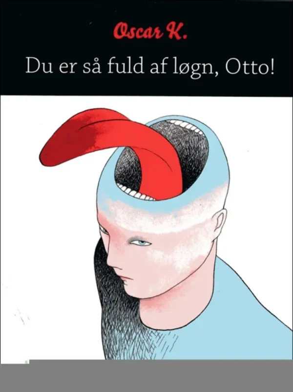 Du er så fuld af løgn, Otto!