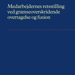 Medarbejdernes retsstilling ved grænseoverskridende overtagelse og fusion