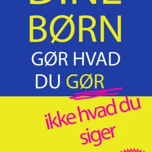 Dine børn gør hvad du gør, ikke hvad du siger