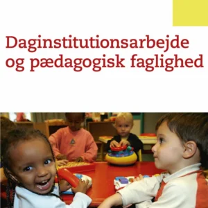 Daginstitutionsarbejde og pædagogisk faglighed