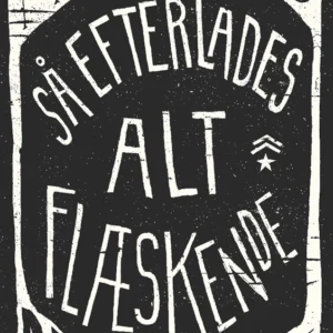 Så efterlades alt flæskende