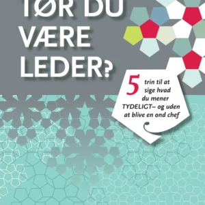 Tør du være leder? 5 trin til at sige hvad du mener - tydeligt og uden at blive en ond chef