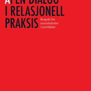 Åpen dialog i relasjonell praksis : respekt for annerledeshet i øyeblikket