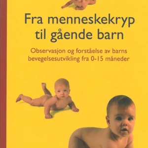 Fra menneskekryp til gående barn : observasjon og forståelse av barns bevegelsutvikling fra 0-15 måneder
