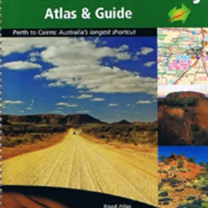 Outback Way - Atlas & Guide: Perth to Cairns: Australias Longest Shortcut