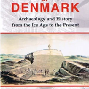 The Anatomy of Denmark: Archaeology and History from the Ice Age to the Present