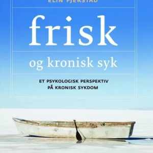 Frisk og kronisk syk : et psykologisk perspektiv på kronisk sykdom