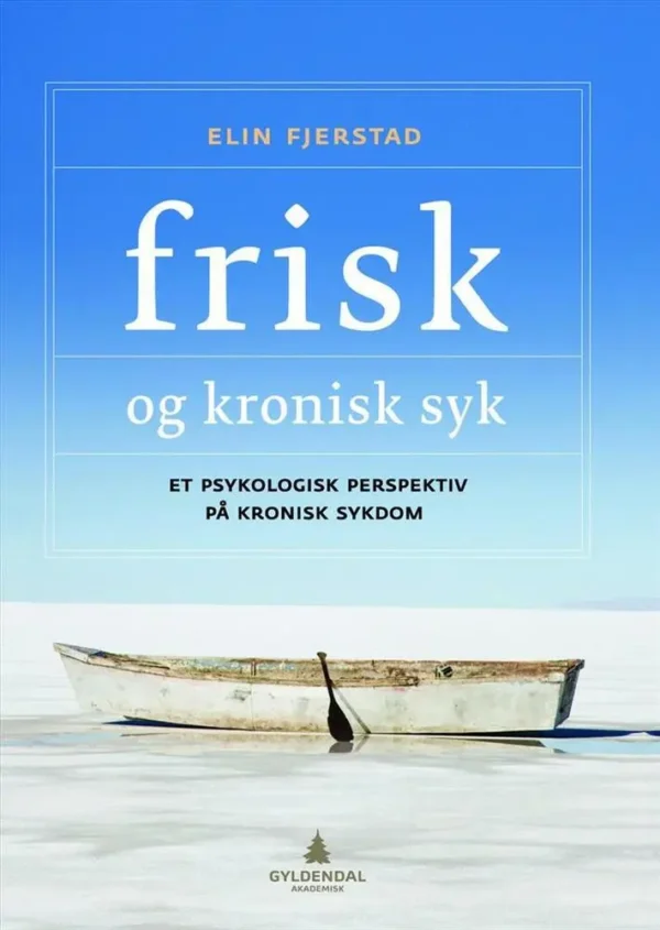 Frisk og kronisk syk : et psykologisk perspektiv på kronisk sykdom