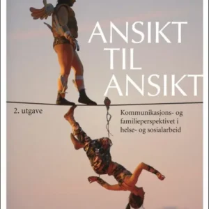 Ansikt til ansikt : kommunikasjons- og familiespektivet i helse- og sosialarbeid