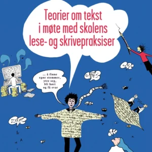 Teorier om tekst i møte med skolens lese- og skrivepraksiser