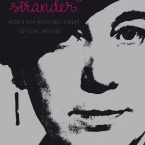 Från verklighetens stränder : Agnes von Krusenstjernas liv och diktning