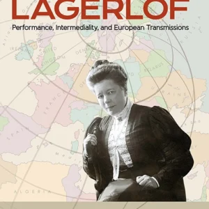 Re-mapping Lagerlöf : performance, intermediality and European transmissions
