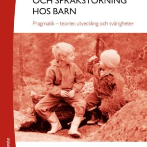 Språkutveckling och språkstörning hos barn. Del 2 : pragmatik - teorier, utveckling och svårigheter
