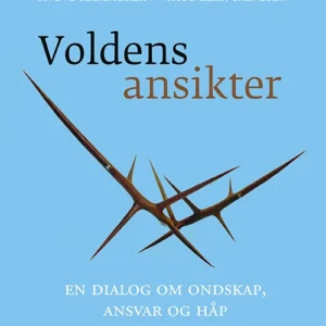Voldens ansikter : en dialog om ondskap, ansvar og håp