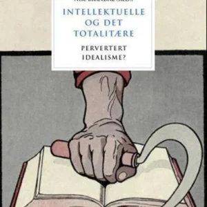 Intellektuelle og det totalitære : pervertert idealisme?