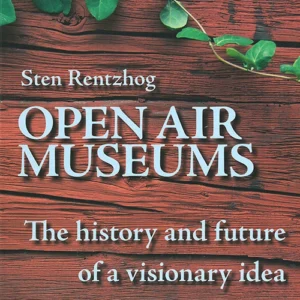 Open air museums : the history and future of a visionary idea