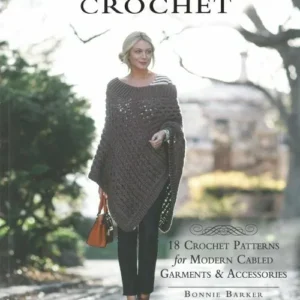 Celtic Cable Crochet: 18 Crochet Patterns for Modern Cabled Garments & Accessories