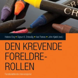 Den krevende foreldrerollen : familierettede intervensjoner