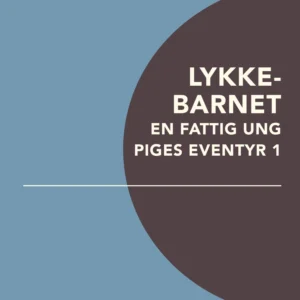 Lykkebarnet: En fattig ung piges eventyr 1