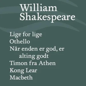 Samlede skuespil i ny oversættelse Lige for lige Othello Når enden er god, er alting godt Timon fra Athen Kong Lear Macbeth