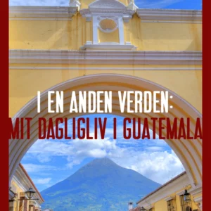 I en anden verden: mit dagligliv i Guatemala