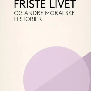 Friste livet og andre moralske historier
