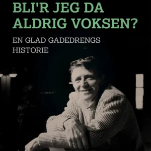 Bli&apos;r jeg da aldrig voksen?: en glad gadedrengs historie