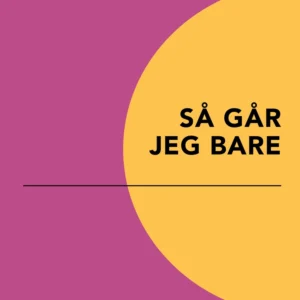Så går jeg bare