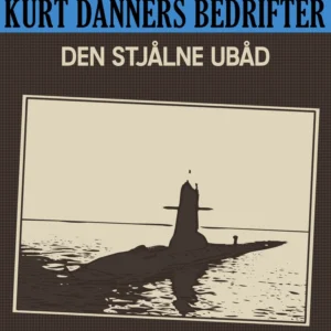 Kurt Danners bedrifter: Den stjålne ubåd