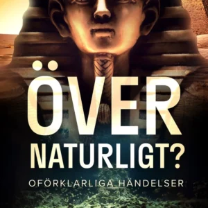 Ãvernaturligt? Oförklarliga händelser