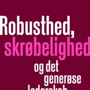 Robusthed, skrøbelighed og det generøse lederskab